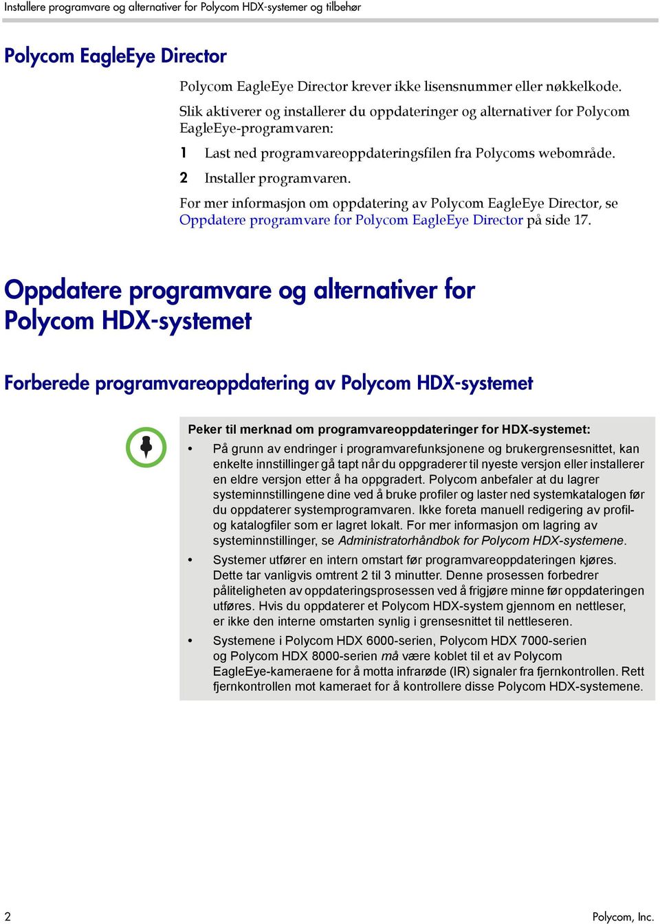 For mer informasjon om oppdatering av Polycom EagleEye Director, se Oppdatere programvare for Polycom EagleEye Director på side 17.