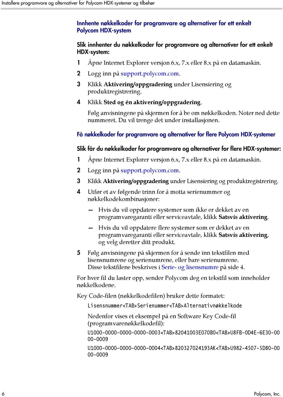 4 Klikk Sted og én aktivering/oppgradering. Følg anvisningene på skjermen for å be om nøkkelkoden. Noter ned dette nummeret. Du vil trenge det under installasjonen.