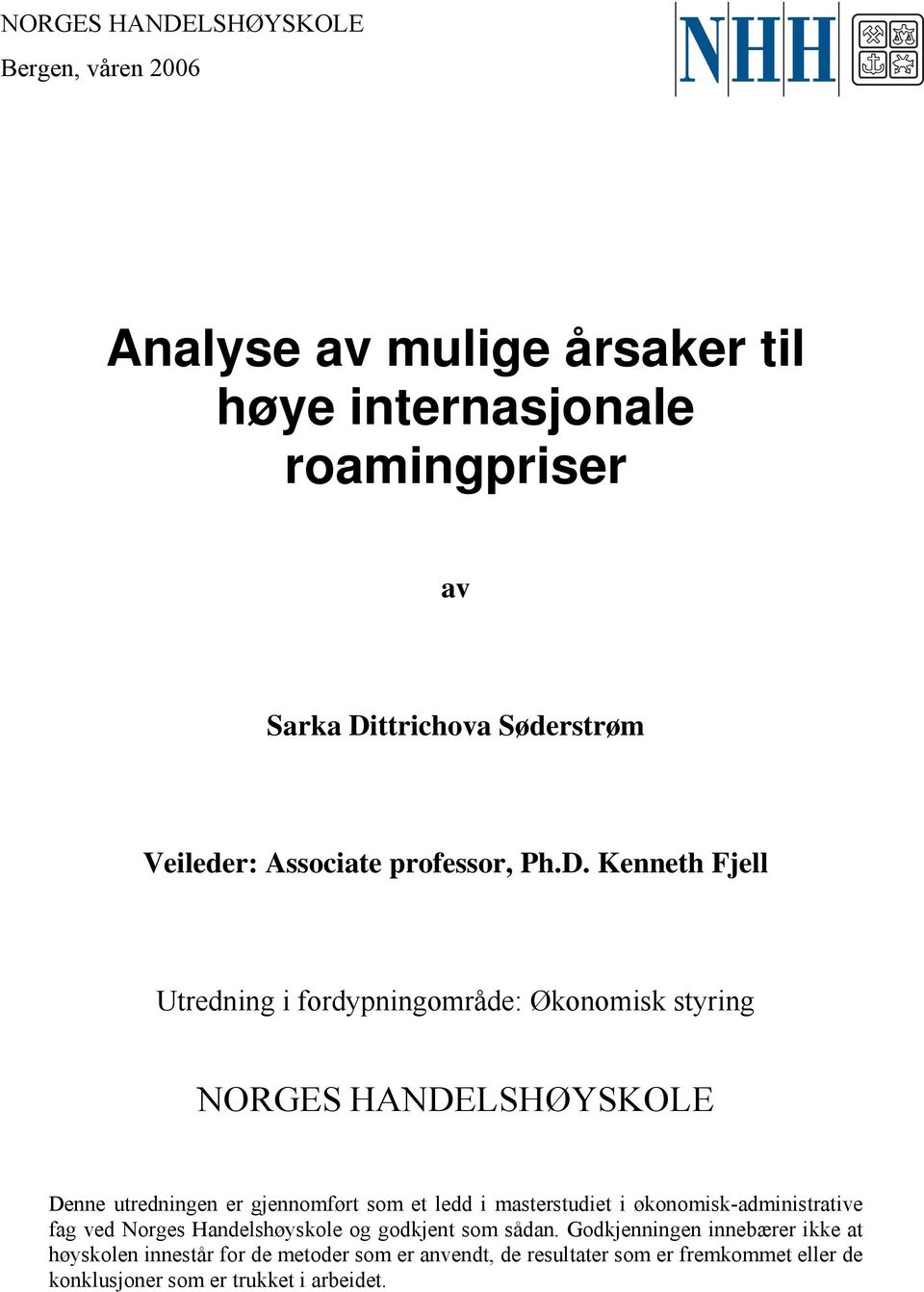 Kenneth Fjell Utredning i fordypningområde: Økonomisk styring NORGES HANDELSHØYSKOLE Denne utredningen er gjennomført som et ledd i