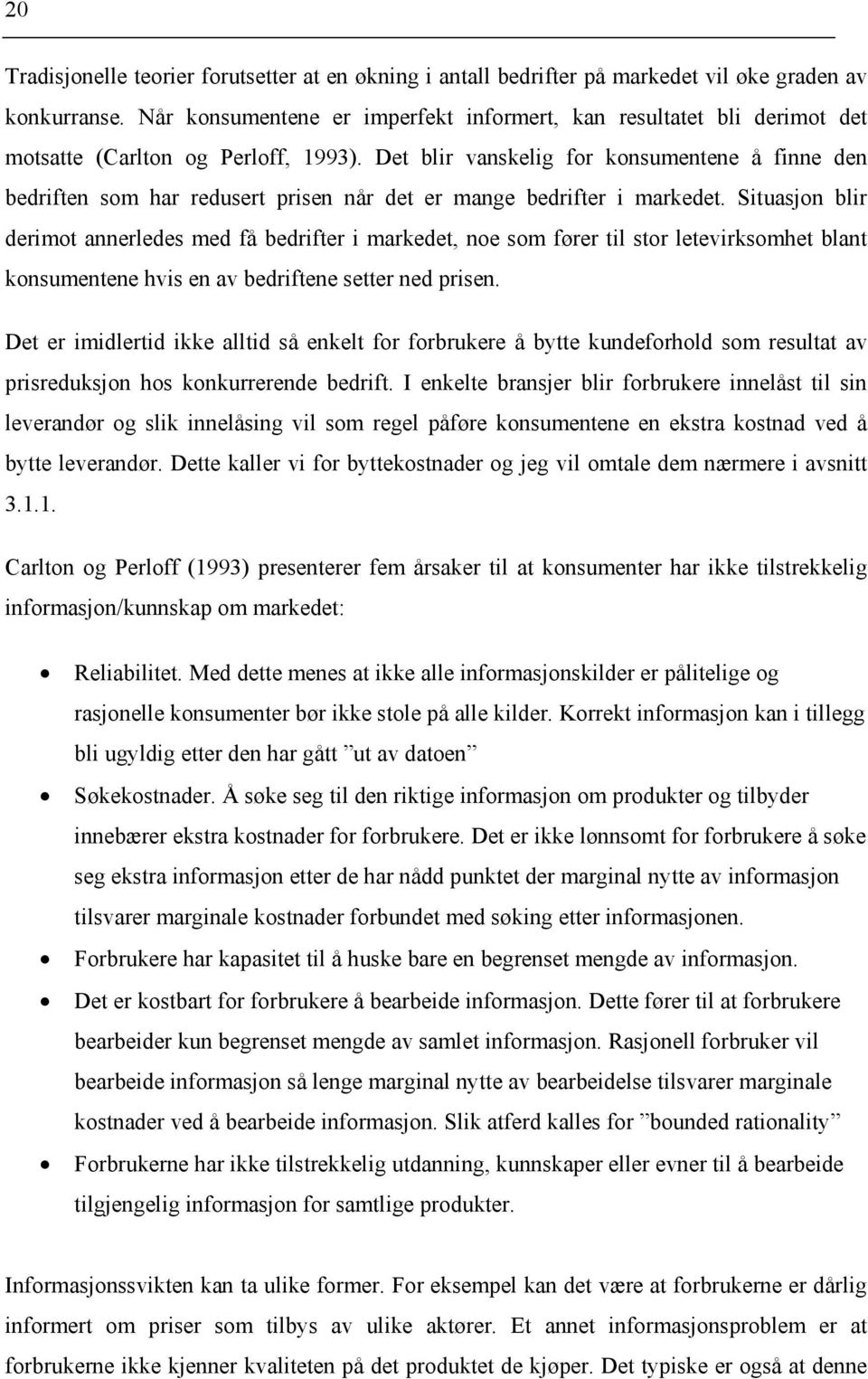 Det blir vanskelig for konsumentene å finne den bedriften som har redusert prisen når det er mange bedrifter i markedet.