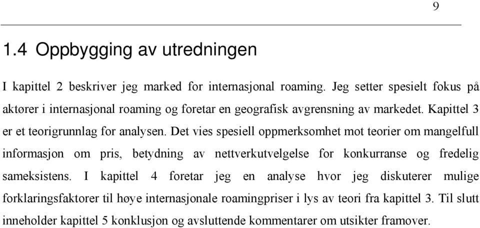 Det vies spesiell oppmerksomhet mot teorier om mangelfull informasjon om pris, betydning av nettverkutvelgelse for konkurranse og fredelig sameksistens.