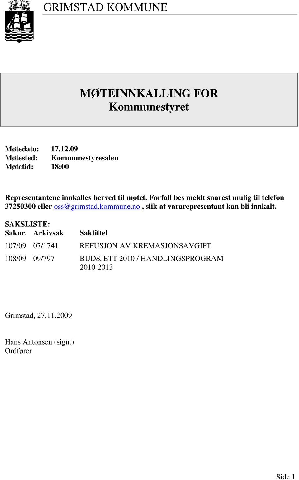 Forfall bes meldt snarest mulig til telefon 37250300 eller oss@grimstad.kommune.