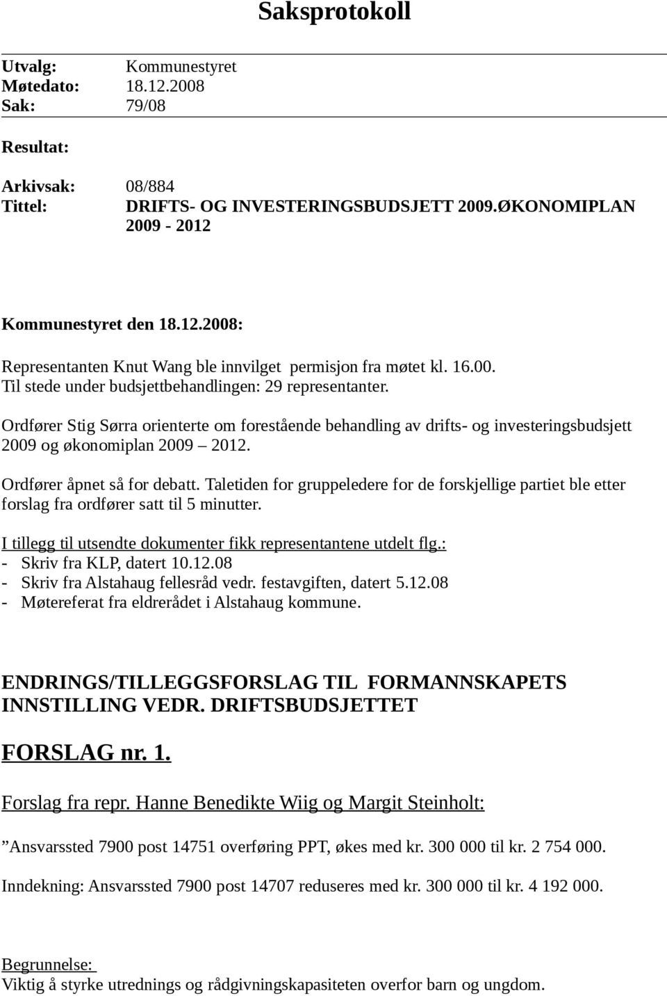 Ordfører åpnet så for debatt. Taletiden for gruppeledere for de forskjellige partiet ble etter forslag fra ordfører satt til 5 minutter.