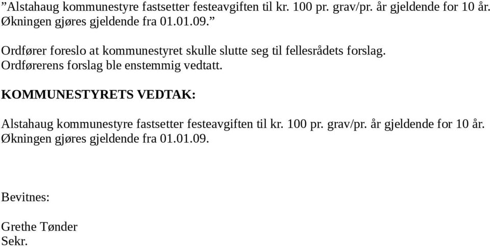 Ordfører foreslo at kommunestyret skulle slutte seg til fellesrådets forslag.