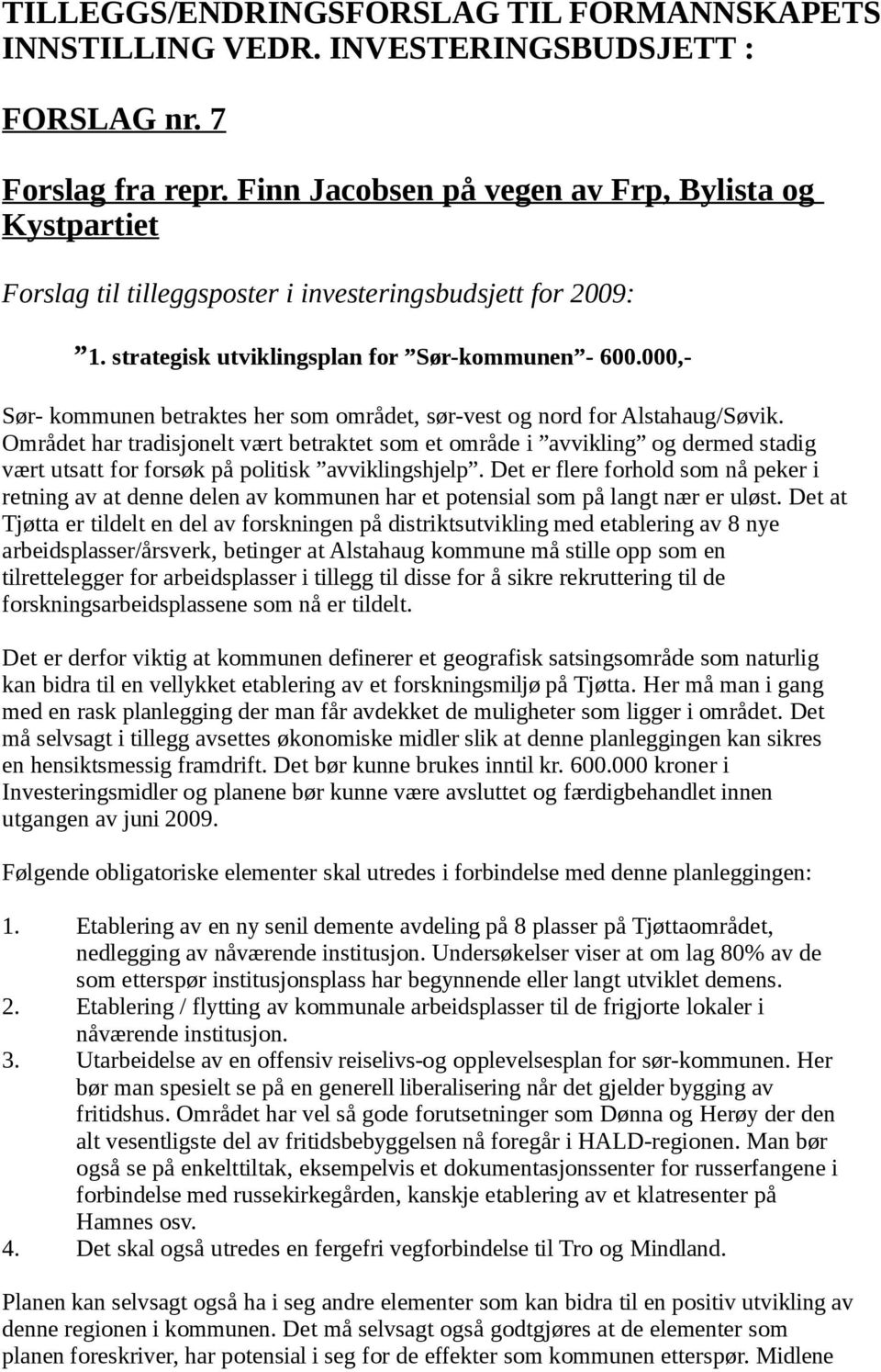 000,- Sør- kommunen betraktes her som området, sør-vest og nord for Alstahaug/Søvik.