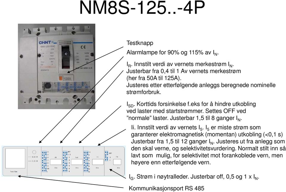 Innstilt verdi av vernets I 5. I 5 er miste strøm som Justerbar fra 1,5 til 12 ganger I N.