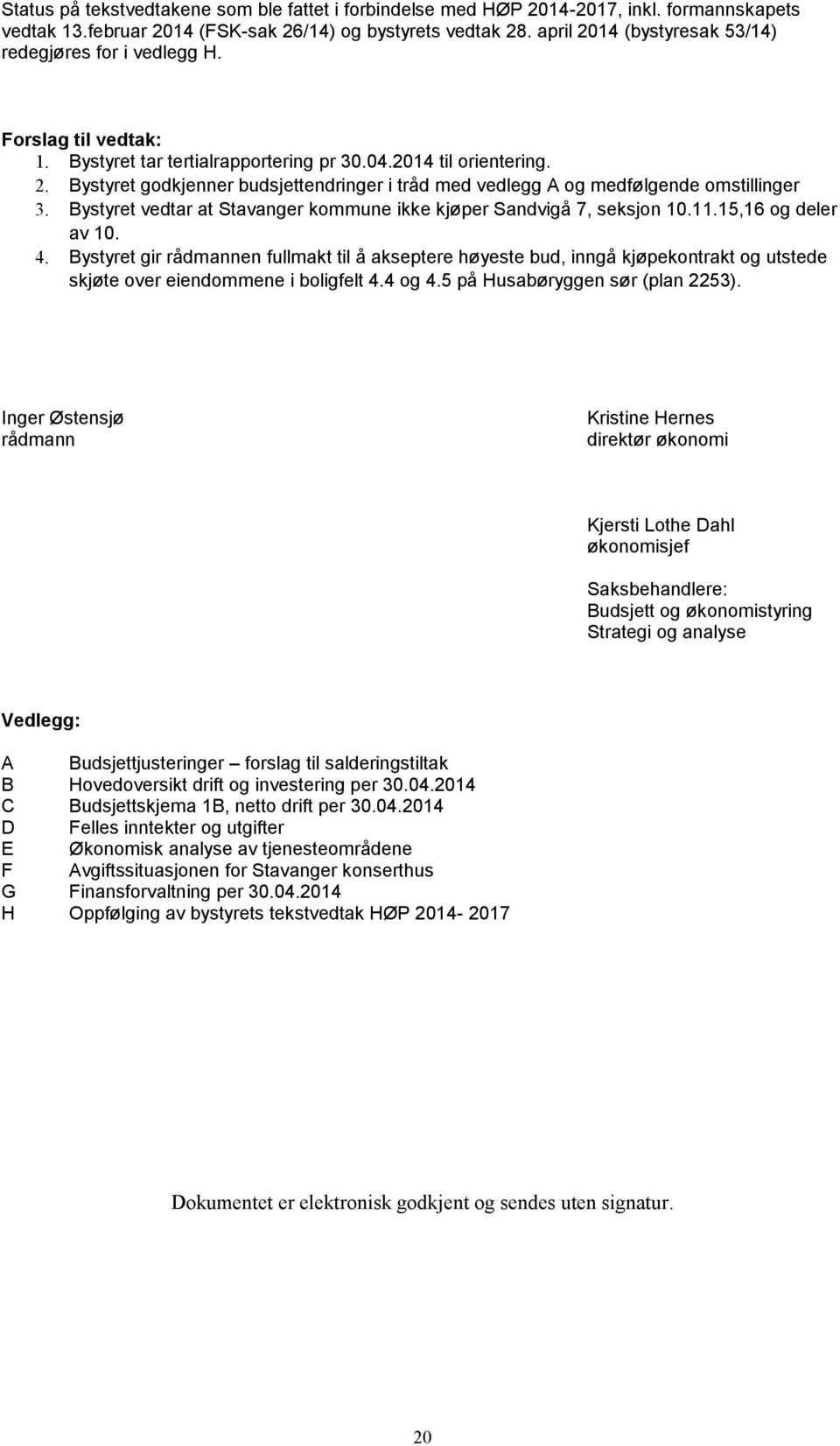 Bystyret vedtar at Stavanger kommune ikke kjøper Sandvigå 7, seksjon 10.11.15,16 og deler av 10. 4.