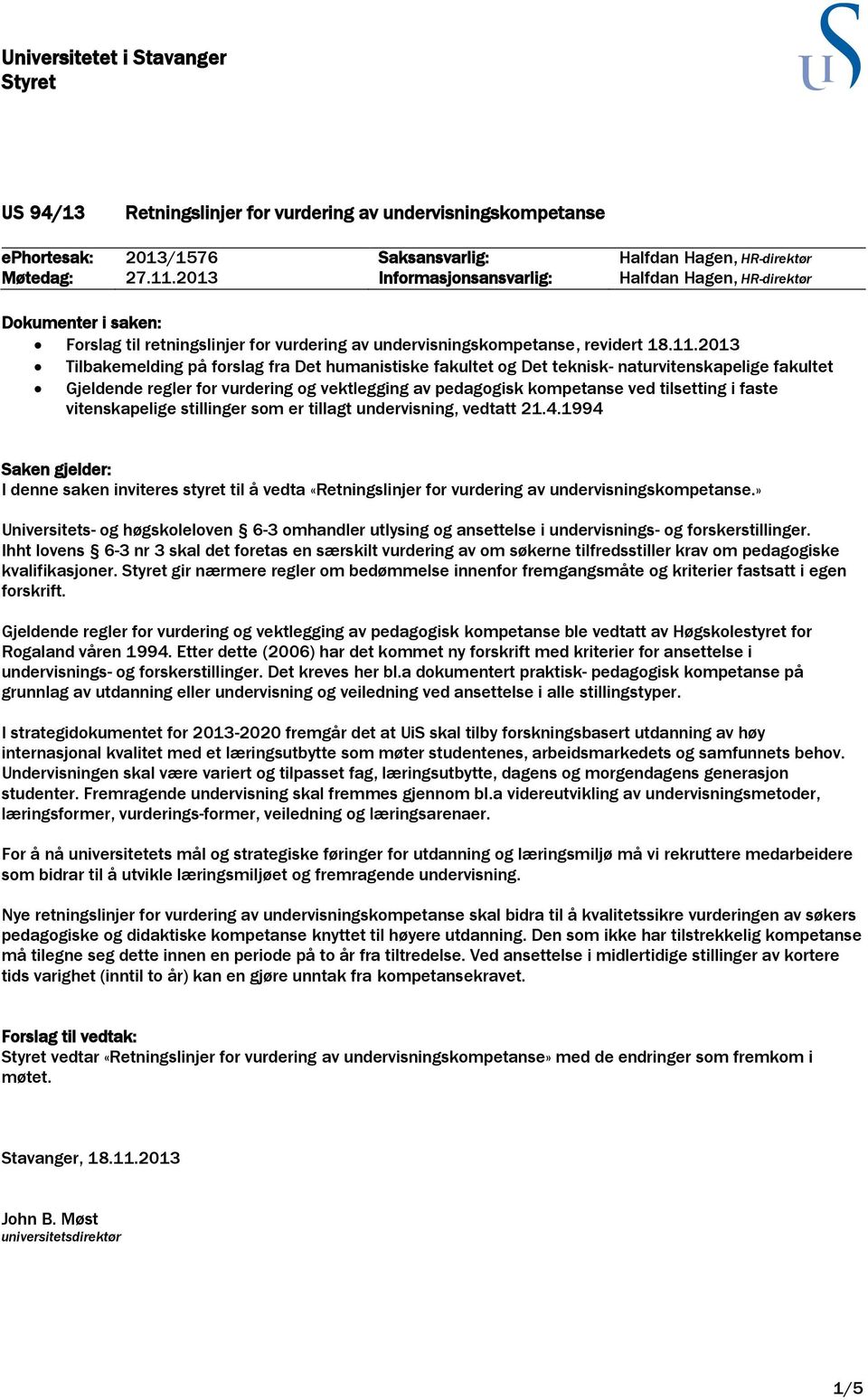 2013 Tilbakemelding på forslag fra Det humanistiske fakultet og Det teknisk- naturvitenskapelige fakultet Gjeldende regler for vurdering og vektlegging av pedagogisk kompetanse ved tilsetting i faste