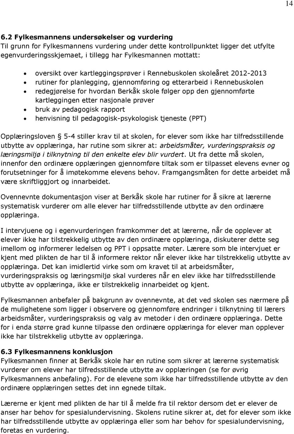 gjennomførte kartleggingen etter nasjonale prøver bruk av pedagogisk rapport henvisning til pedagogisk-psykologisk tjeneste (PPT) Opplæringsloven 5-4 stiller krav til at skolen, for elever som ikke