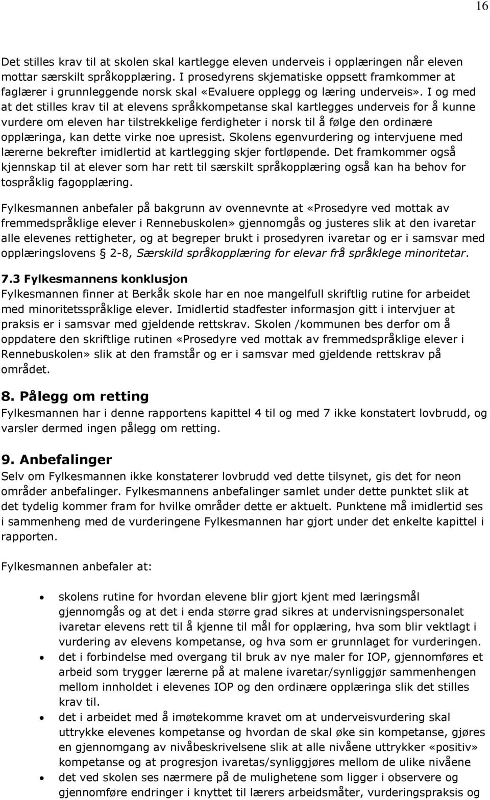 I og med at det stilles krav til at elevens språkkompetanse skal kartlegges underveis for å kunne vurdere om eleven har tilstrekkelige ferdigheter i norsk til å følge den ordinære opplæringa, kan