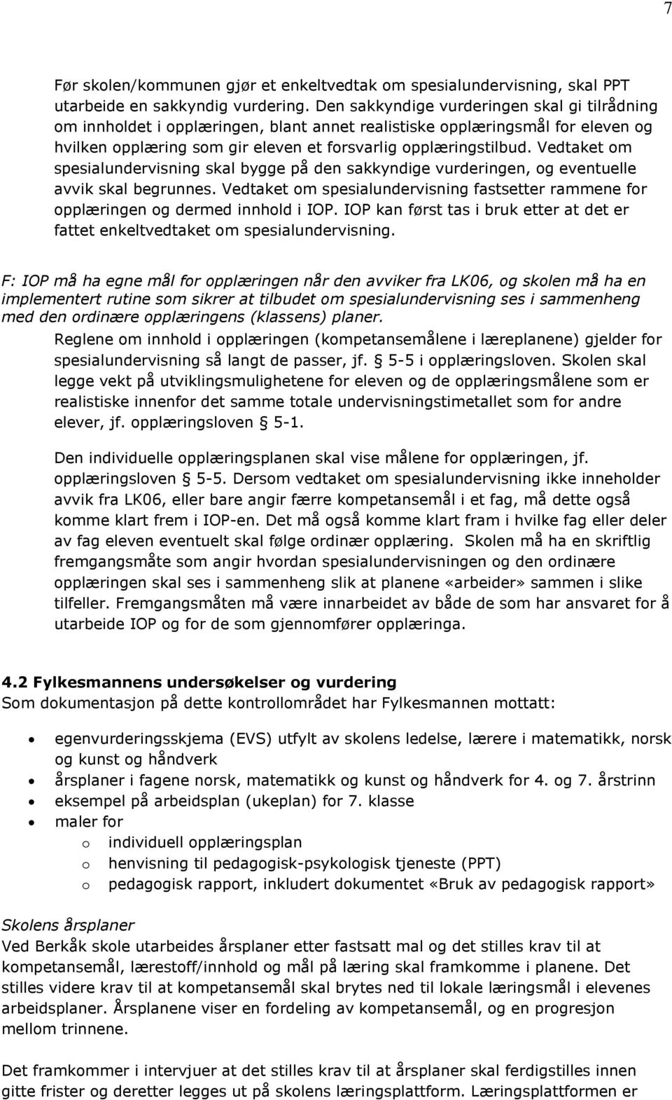 Vedtaket om spesialundervisning skal bygge på den sakkyndige vurderingen, og eventuelle avvik skal begrunnes.