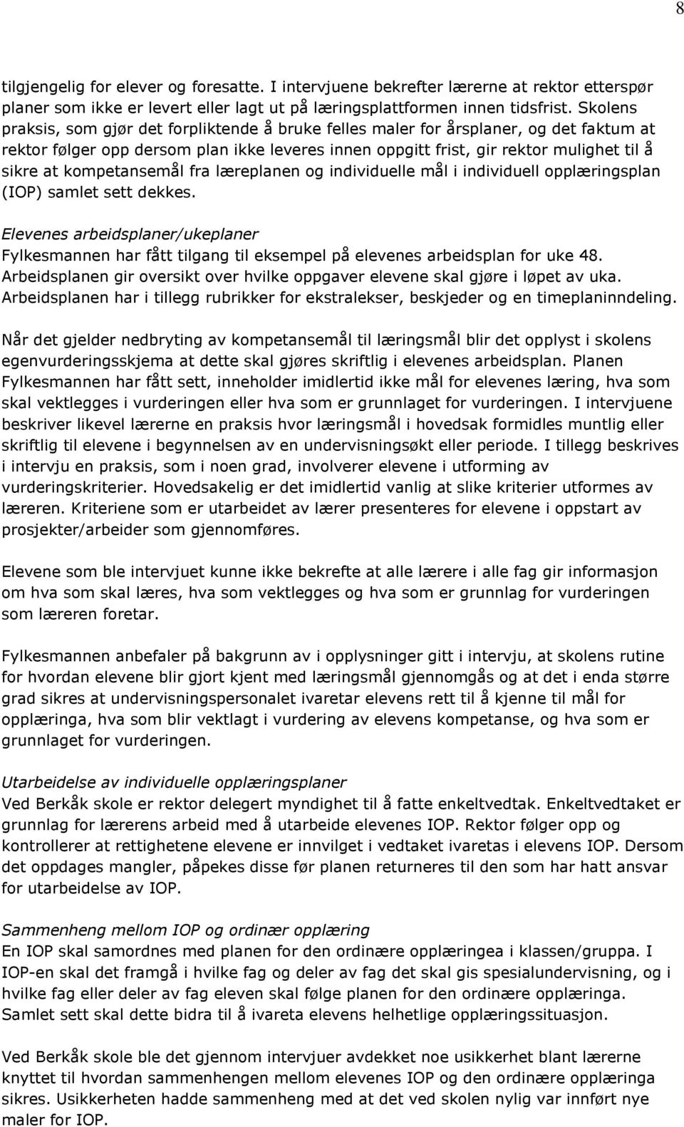 kompetansemål fra læreplanen og individuelle mål i individuell opplæringsplan (IOP) samlet sett dekkes.