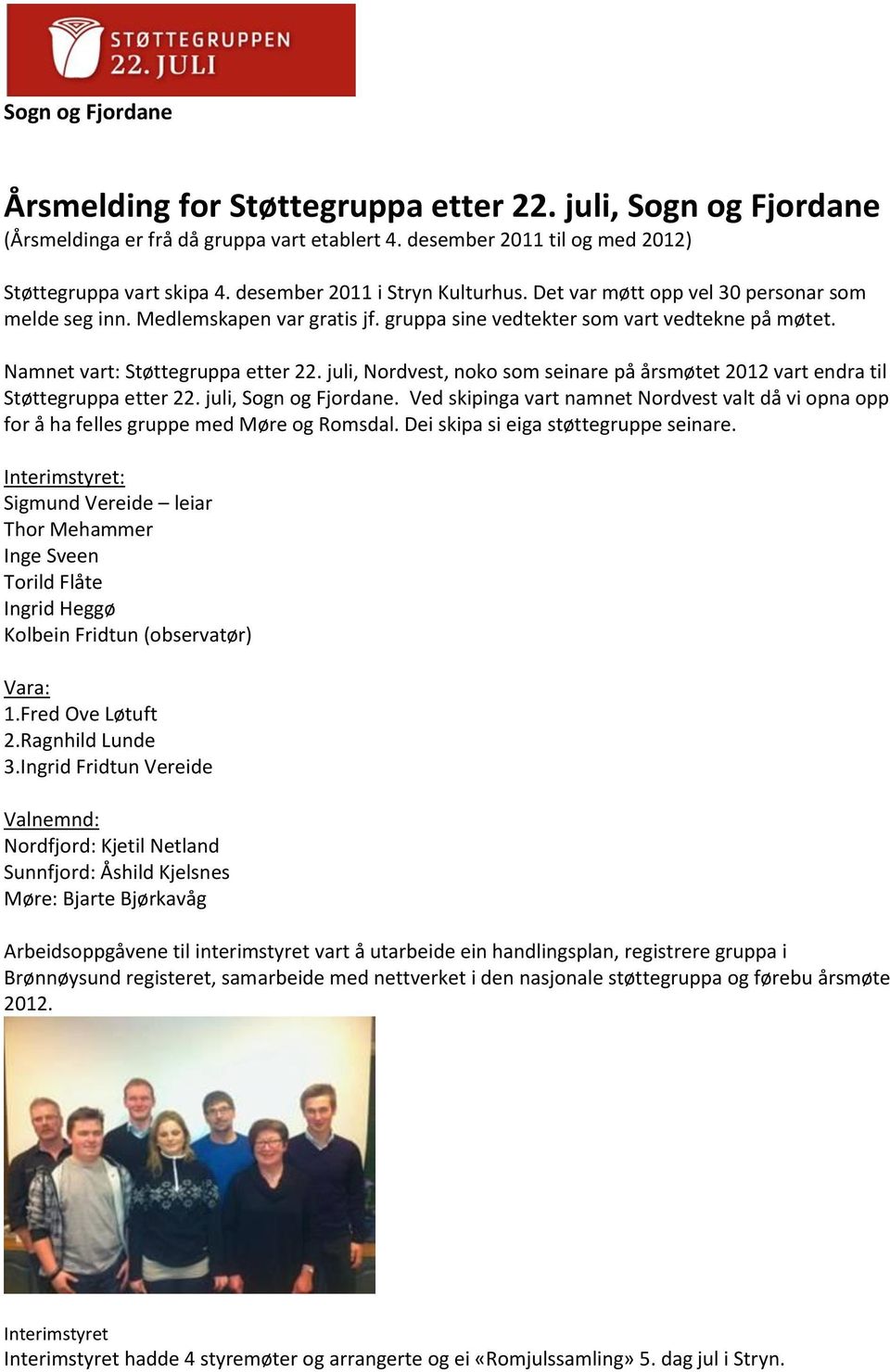 juli, Nordvest, noko som seinare på årsmøtet 2012 vart endra til Støttegruppa etter 22. juli, Sogn og Fjordane.