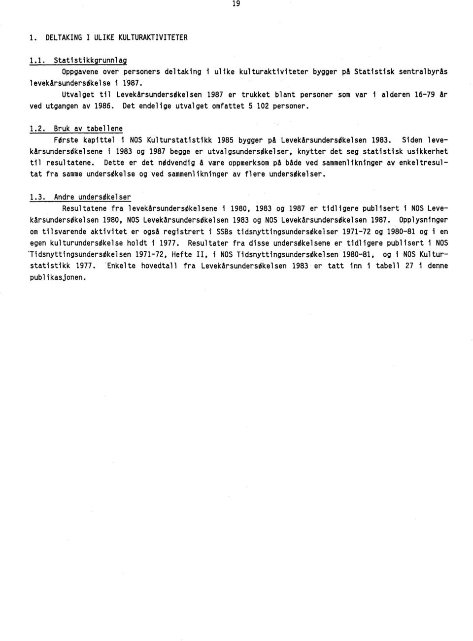 personer. 1.2. Bruk av tabellene Fdrste kapittel i NOS Kulturstatistikk 1985 bygger på Levekårsundersdkelsen 1983.