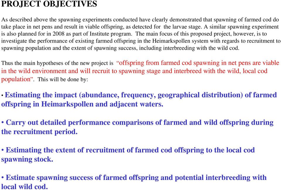 The main focus of this proposed project, however, is to investigate the performance of existing farmed offspring in the Heimarkspollen system with regards to recruitment to spawning population and