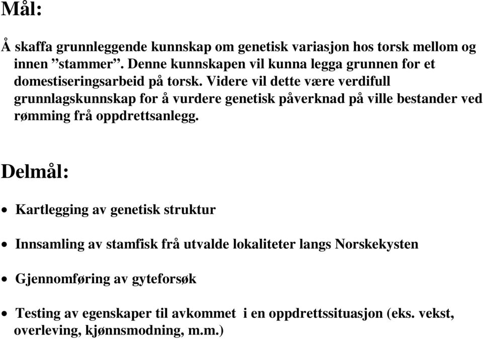 Videre vil dette være verdifull grunnlagskunnskap for å vurdere genetisk påverknad på ville bestander ved rømming frå oppdrettsanlegg.