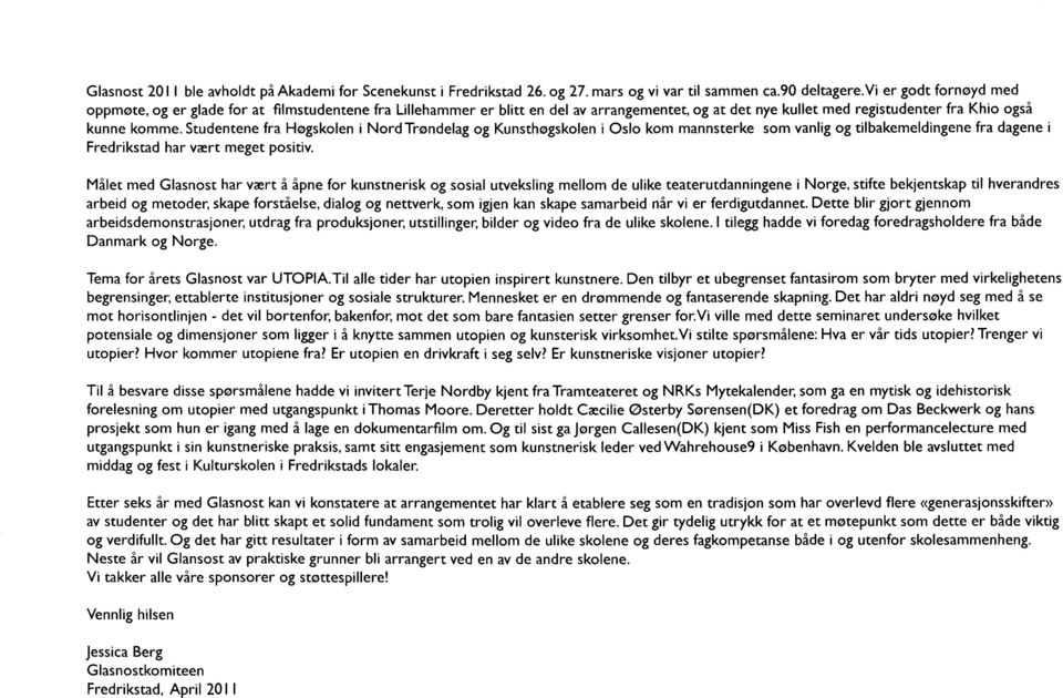 Studentene fra Høgskolen i Nord Trøndelag og Kunsthøgskolen i Oslo kom mannsterke som vanlig og tilbakemeldingene fra dagene i Fredrikstad har vært meget positiv.