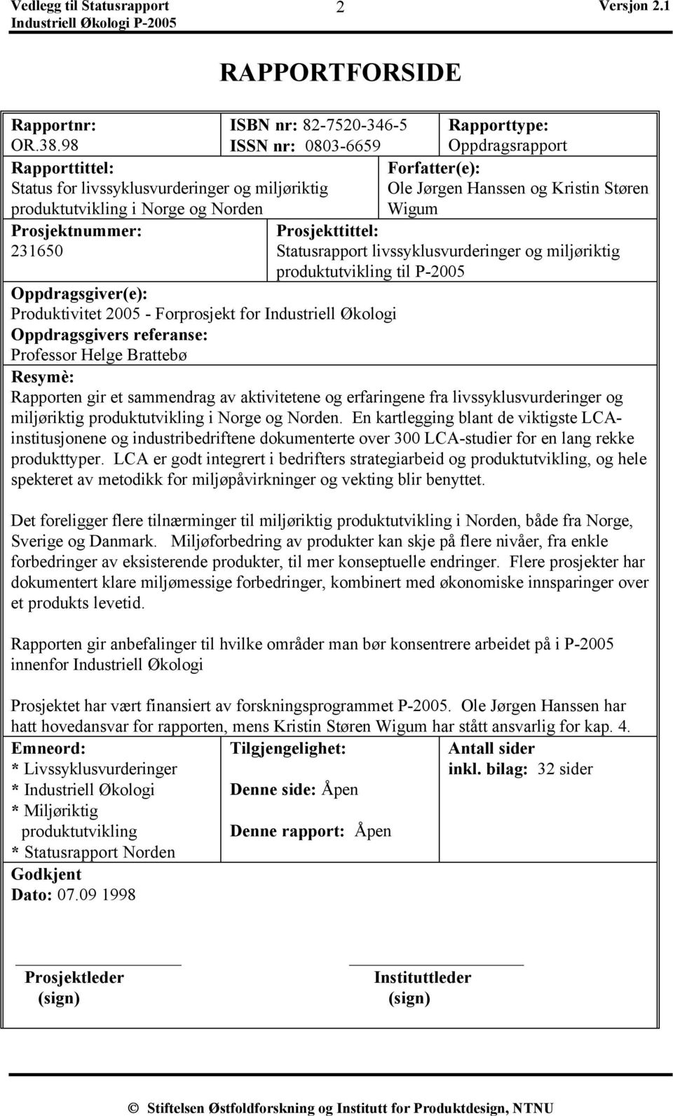 Hanssen og Kristin Støren Wigum Prosjekttittel: Statusrapport livssyklusvurderinger og miljøriktig produktutvikling til P-2005 Oppdragsgiver(e): Produktivitet 2005 - Forprosjekt for Industriell