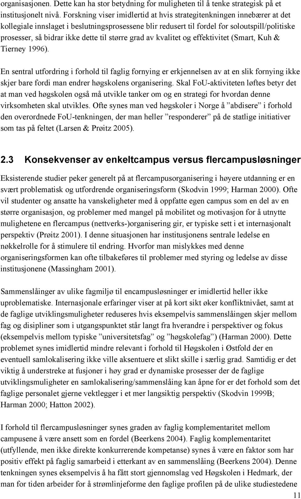 til større grad av kvalitet og effektivitet (Smart, Kuh & Tierney 1996).