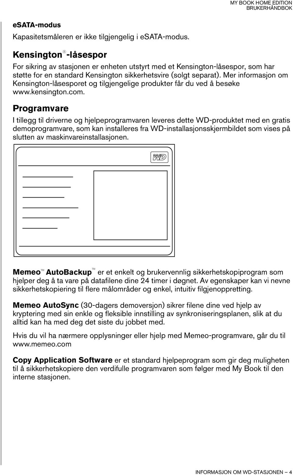 Mer informasjon om Kensington-låsesporet og tilgjengelige produkter får du ved å besøke www.kensington.com.