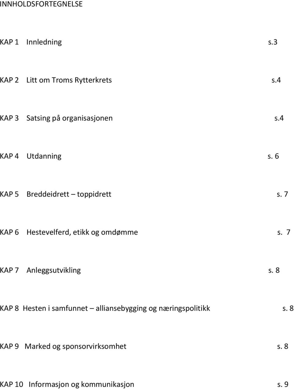 7 KAP 6 Hestevelferd, etikk og omdømme s. 7 KAP 7 Anleggsutvikling s.