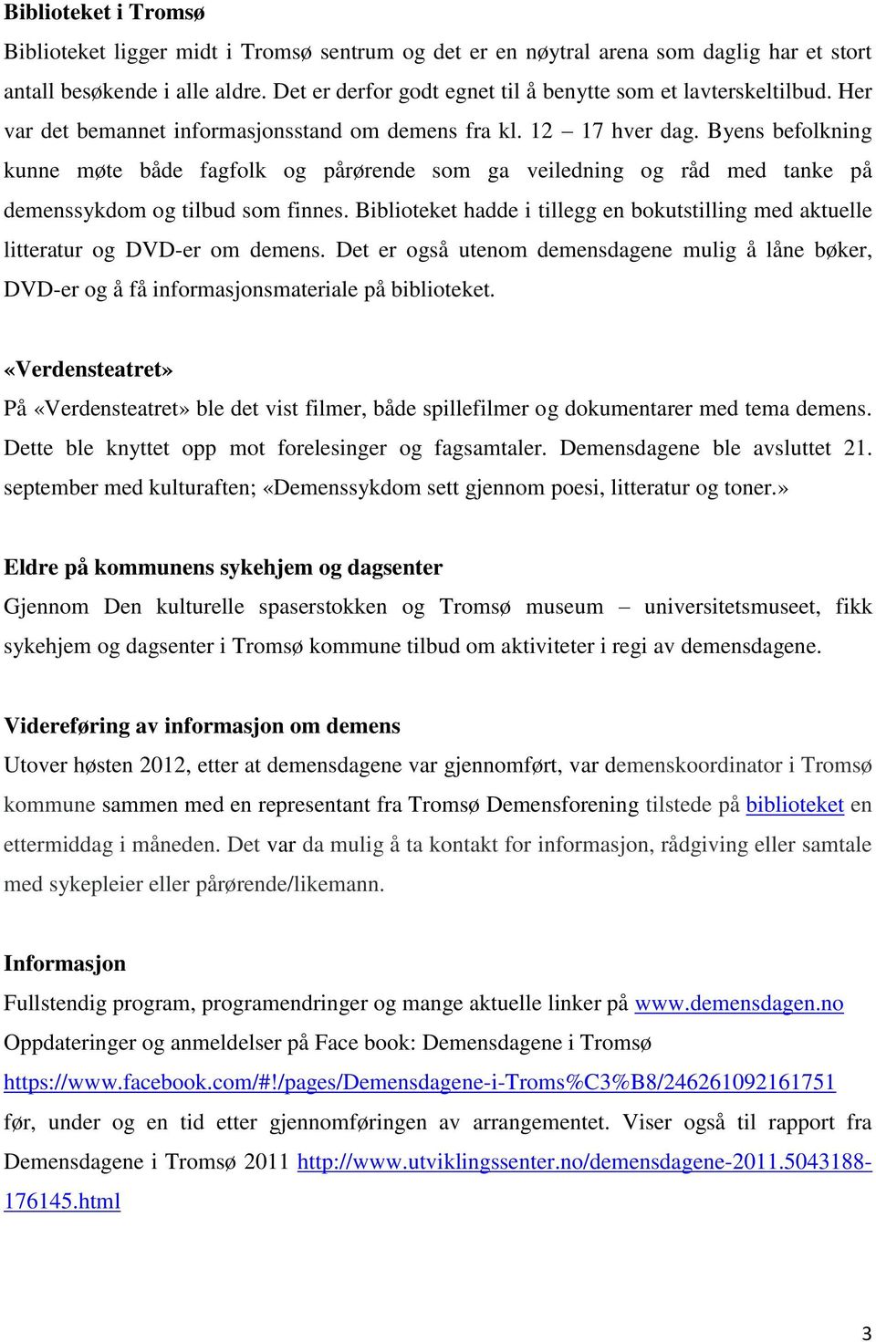 Byens befolkning kunne møte både fagfolk og pårørende som ga veiledning og råd med tanke på demenssykdom og tilbud som finnes.