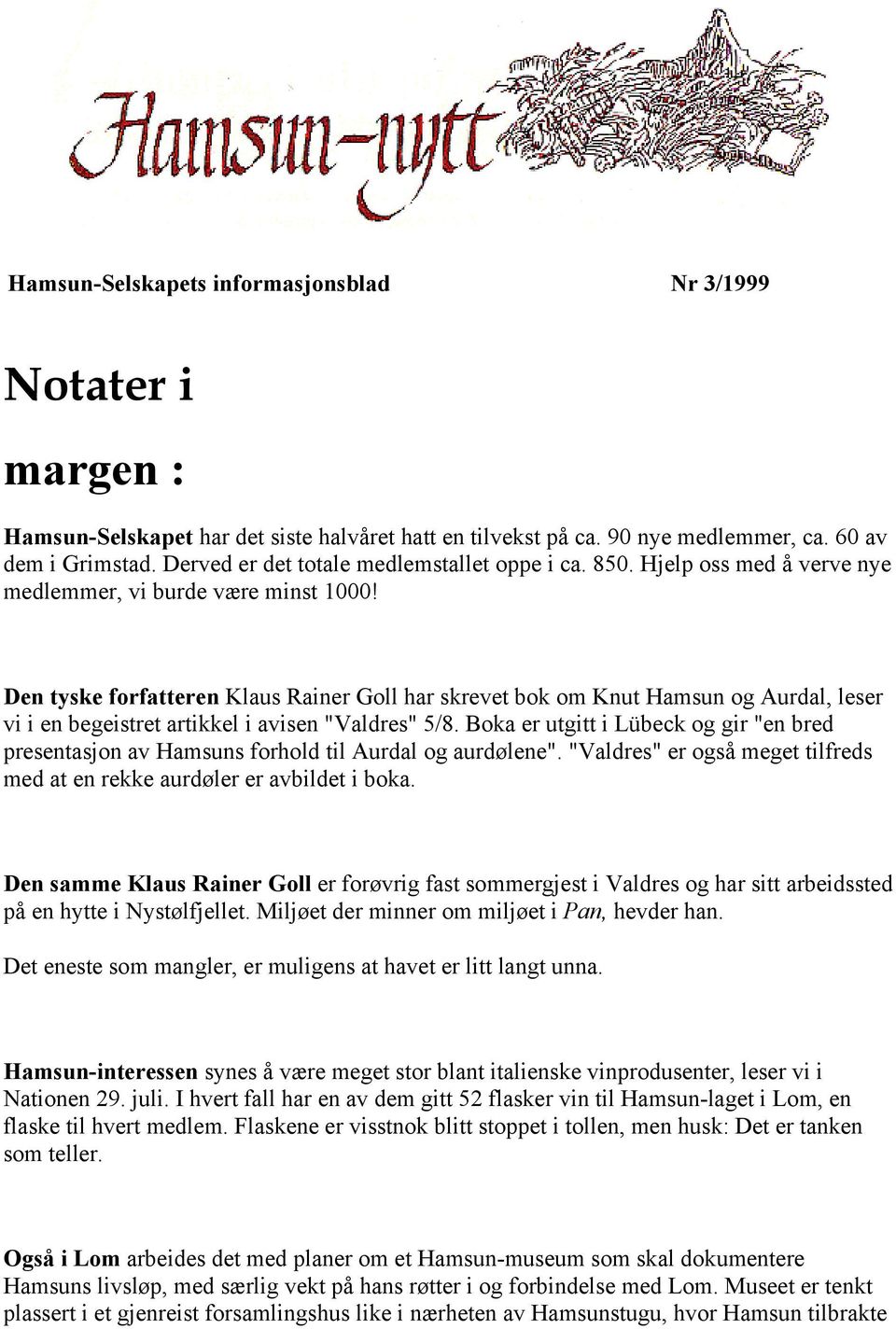 Den tyske forfatteren Klaus Rainer Goll har skrevet bok om Knut Hamsun og Aurdal, leser vi i en begeistret artikkel i avisen "Valdres" 5/8.