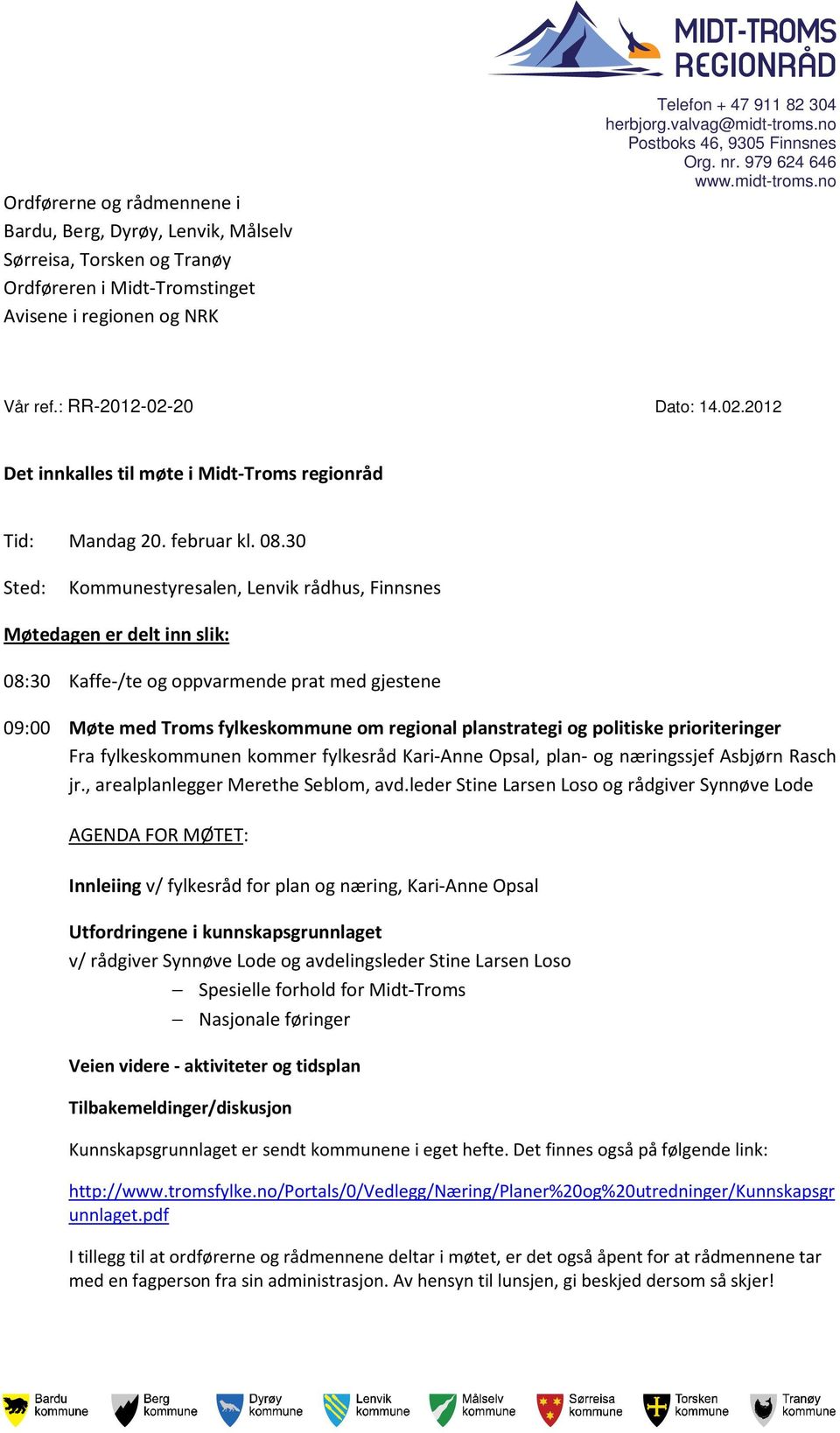 30 Sted: Kommunestyresalen, Lenvik rådhus, Finnsnes Møtedagen er delt inn slik: 08:30 Kaffe-/te og oppvarmende prat med gjestene 09:00 Møte med Troms fylkeskommune om regional planstrategi og