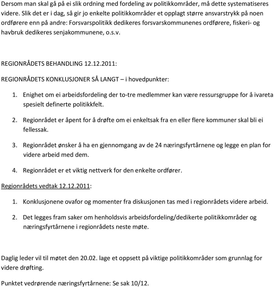 dedikeres senjakommunene, o.s.v. REGIONRÅDETS BEHANDLING 12.12.2011: REGIONRÅDETS KONKLUSJONER SÅ LANGT i hovedpunkter: 1.