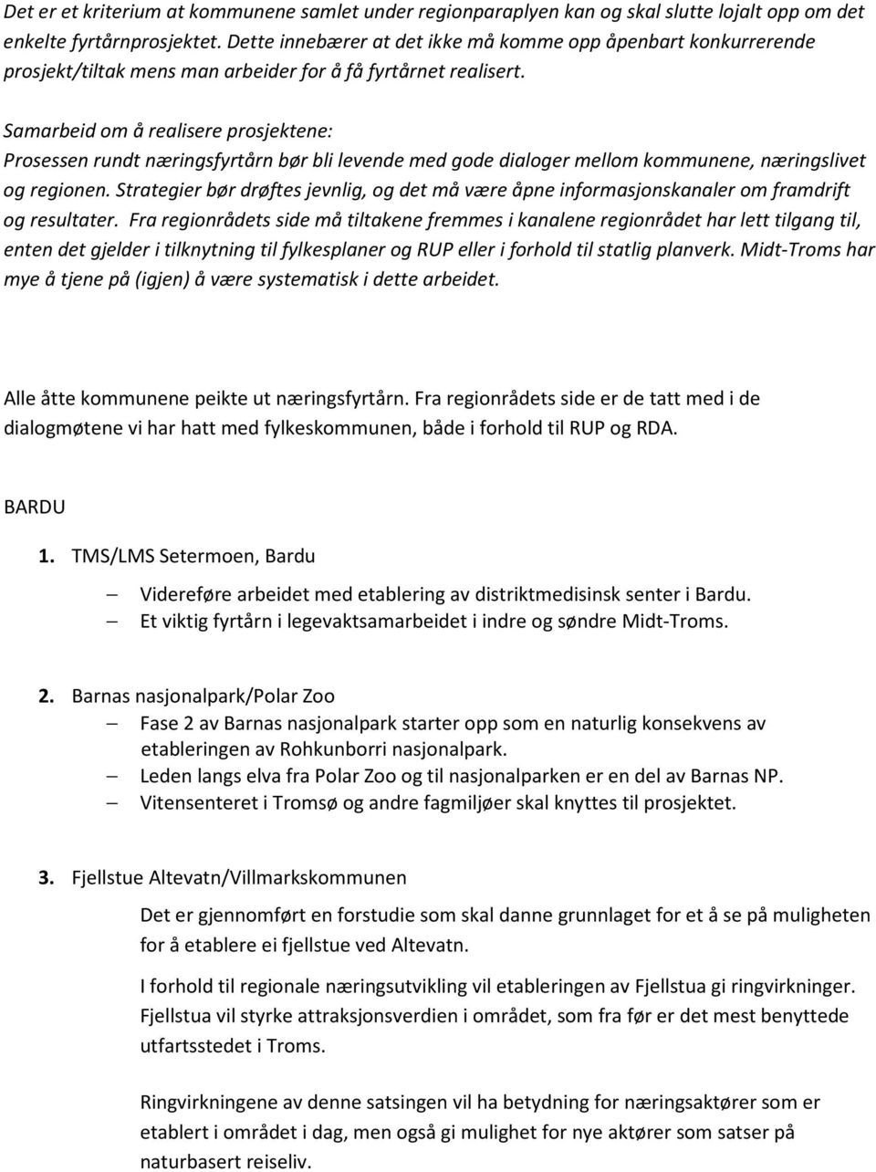 Samarbeid om å realisere prosjektene: Prosessen rundt næringsfyrtårn bør bli levende med gode dialoger mellom kommunene, næringslivet og regionen.