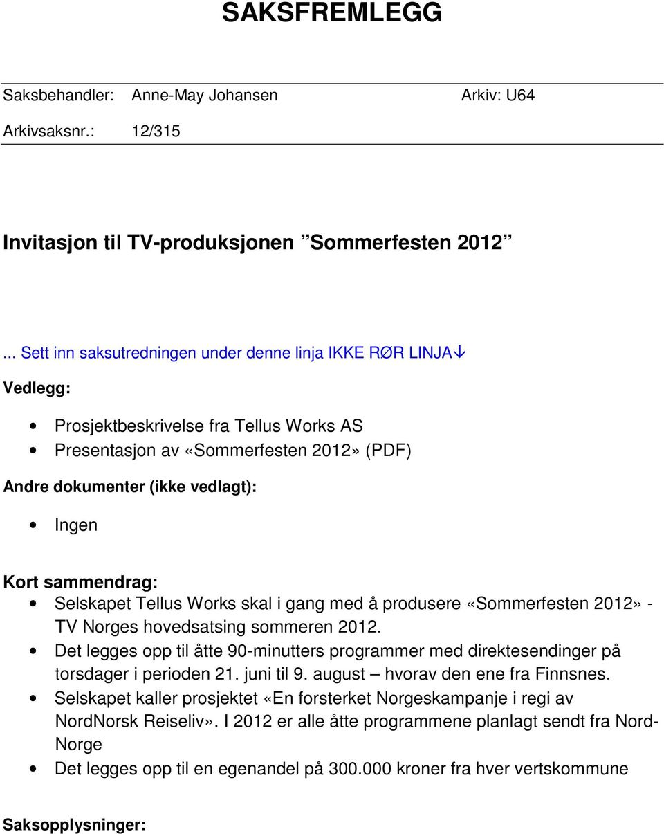 sammendrag: Selskapet Tellus Works skal i gang med å produsere «Sommerfesten 2012» - TV Norges hovedsatsing sommeren 2012.