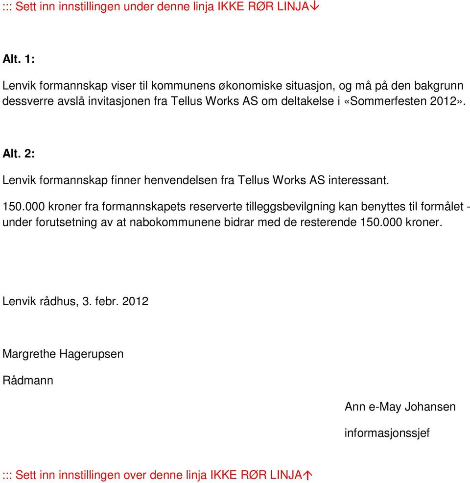 «Sommerfesten 2012». Alt. 2: Lenvik formannskap finner henvendelsen fra Tellus Works AS interessant. 150.