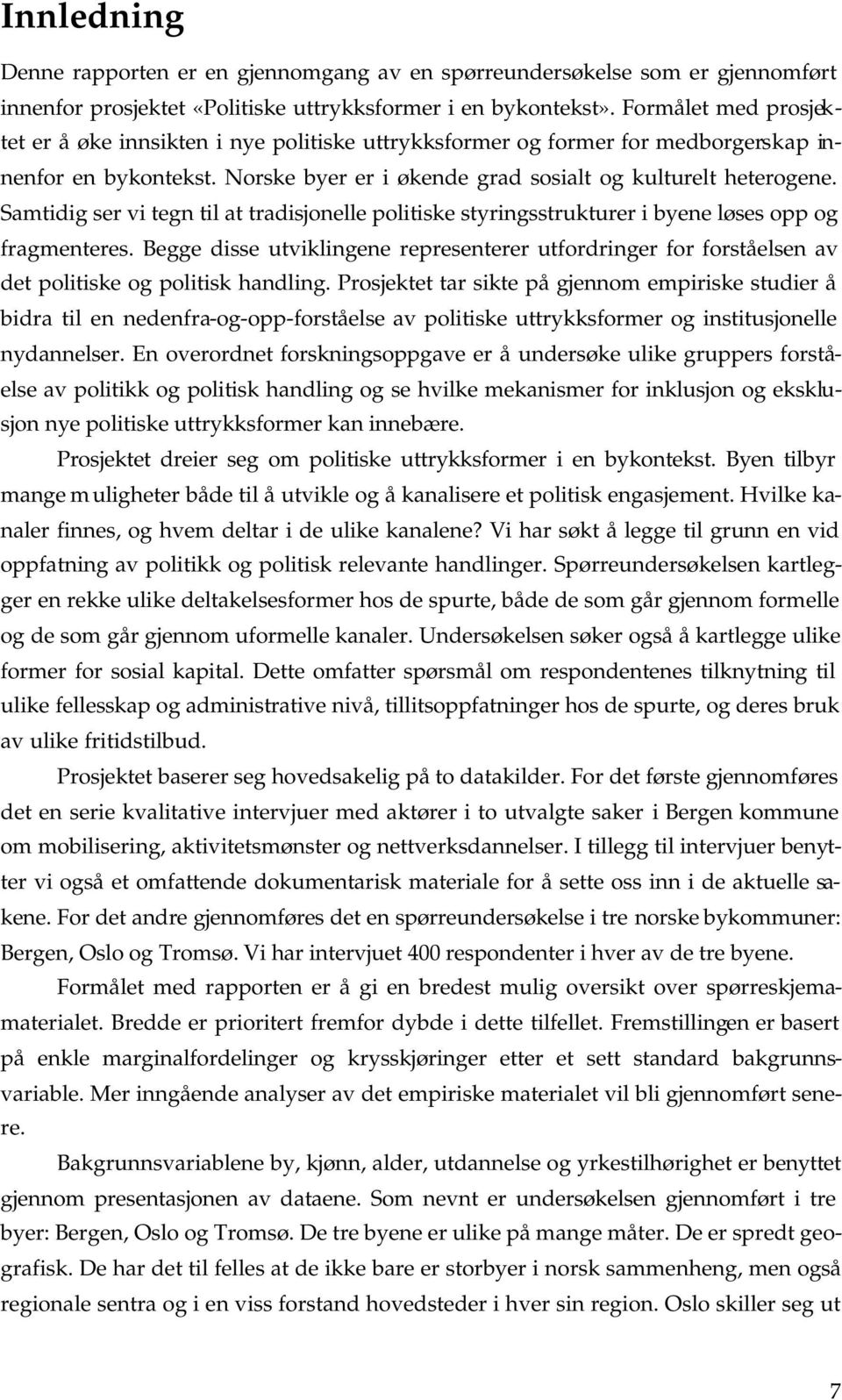 Samtidig ser vi tegn til at tradisjonelle politiske styringsstrukturer i byene løses opp og fragmenteres.