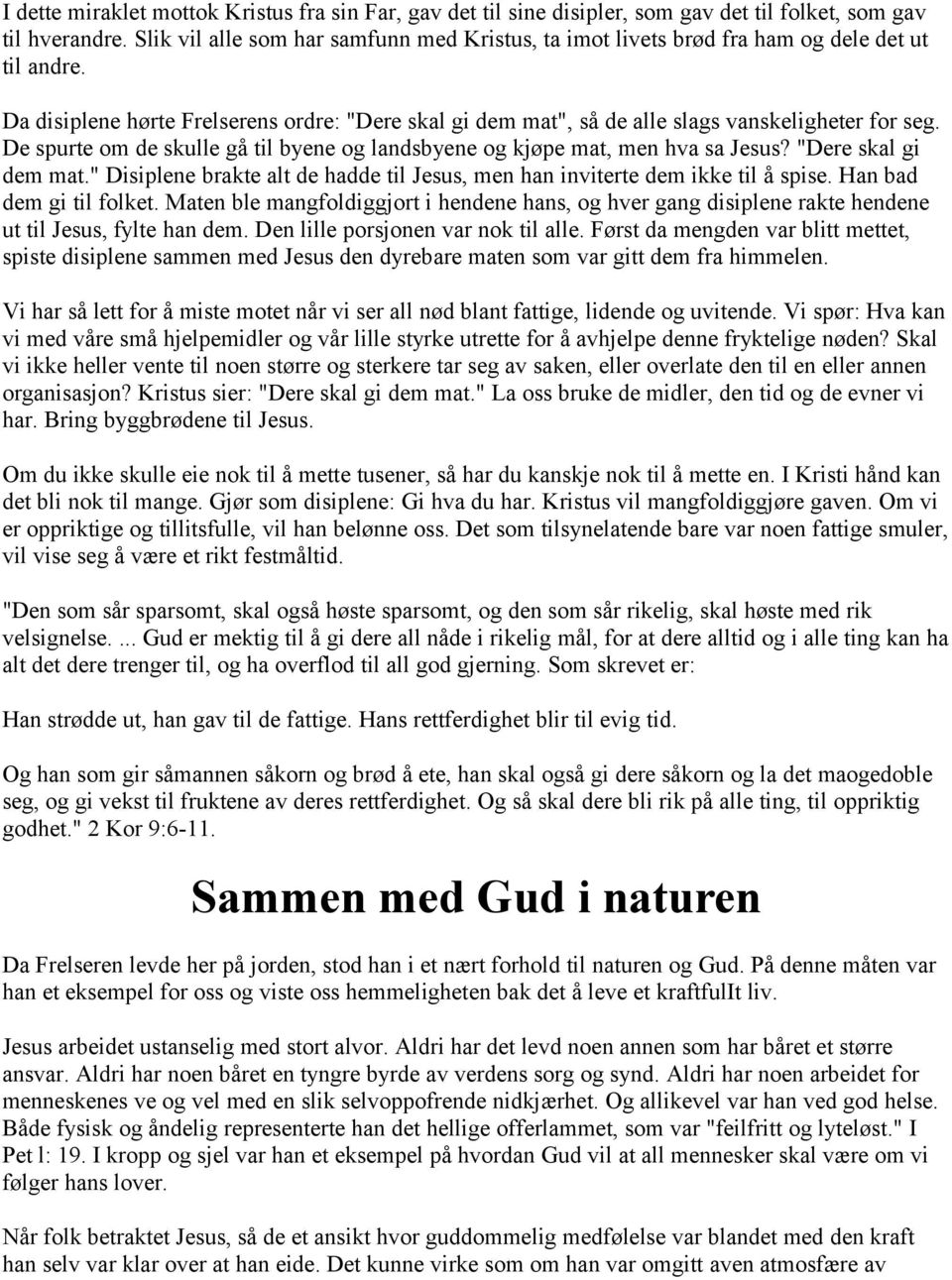 De spurte om de skulle gå til byene og landsbyene og kjøpe mat, men hva sa Jesus? "Dere skal gi dem mat." Disiplene brakte alt de hadde til Jesus, men han inviterte dem ikke til å spise.