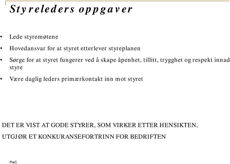 og respekt innad styre Være daglig leders primærkontakt inn mot styret DET ER