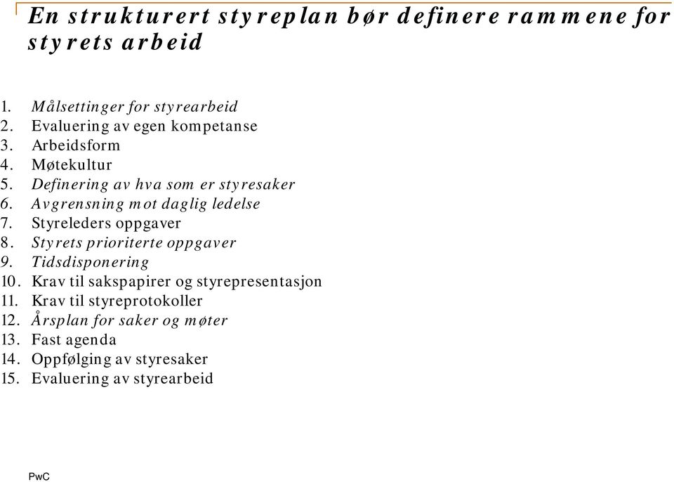 Avgrensning mot daglig ledelse 7. Styreleders oppgaver 8. Styrets prioriterte oppgaver 9. Tidsdisponering 10.