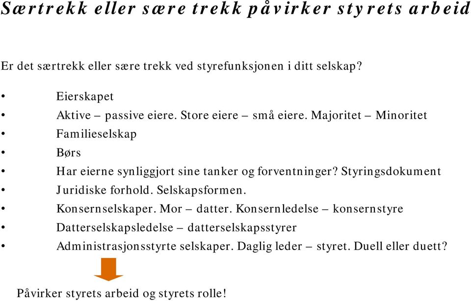 Majoritet Minoritet Familieselskap Børs Har eierne synliggjort sine tanker og forventninger? Styringsdokument Juridiske forhold.