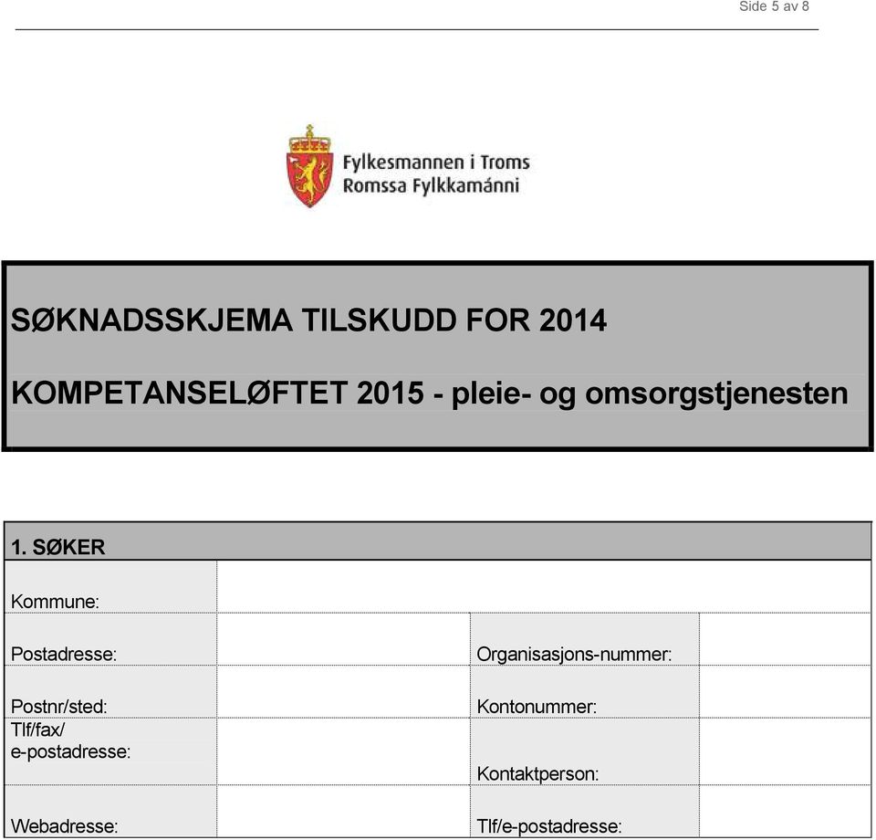 SØKER Kommune: Postadresse: Postnr/sted: Tlf/fax/