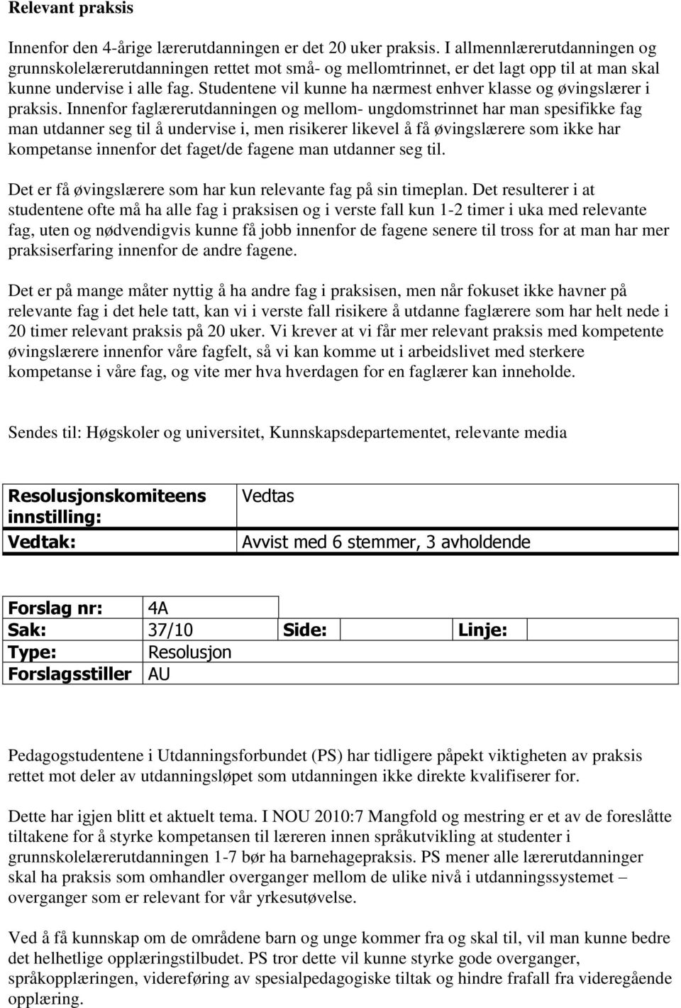 Studentene vil kunne ha nærmest enhver klasse og øvingslærer i praksis.