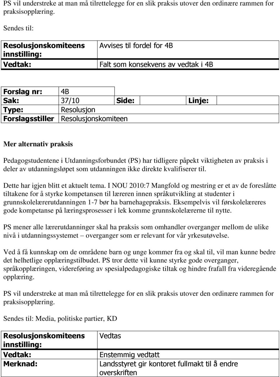 tidligere påpekt viktigheten av praksis i deler av utdanningsløpet som utdanningen ikke direkte kvalifiserer til. Dette har igjen blitt et aktuelt tema.