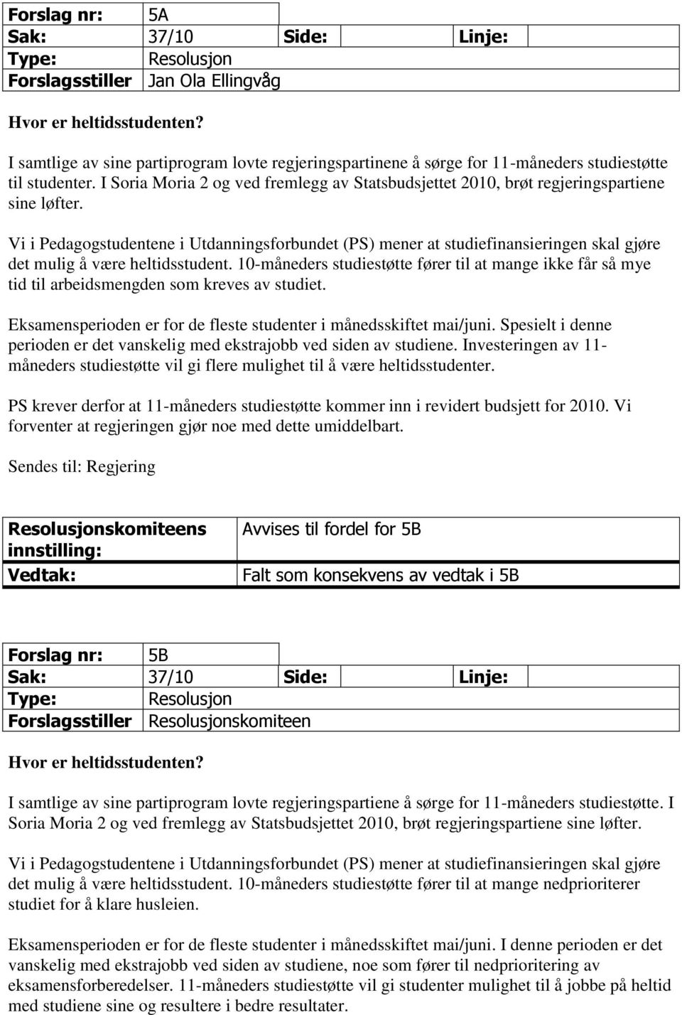 Vi i Pedagogstudentene i Utdanningsforbundet (PS) mener at studiefinansieringen skal gjøre det mulig å være heltidsstudent.