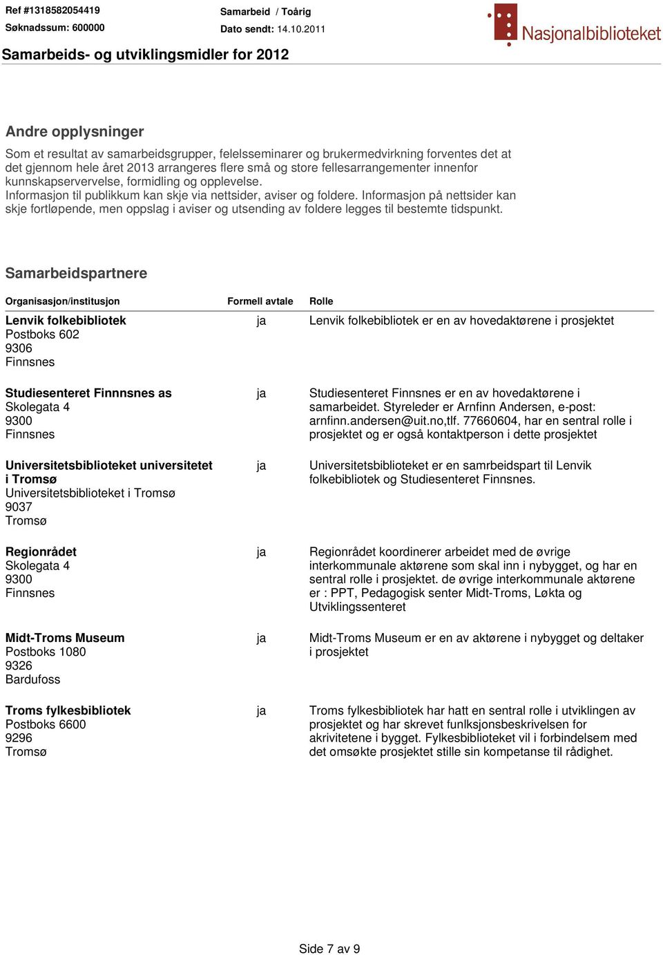 Informasjon på nettsider kan skje fortløpende, men oppslag i aviser og utsending av foldere legges til bestemte tidspunkt.