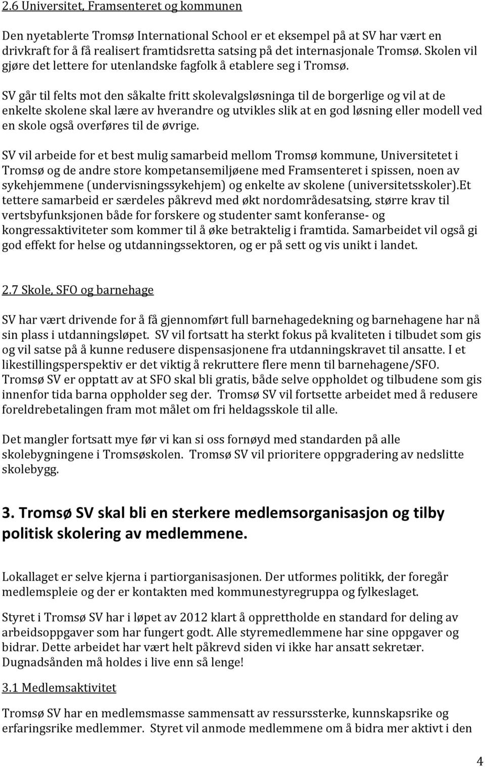 SV går til felts mot den såkalte fritt skolevalgsløsninga til de borgerlige og vil at de enkelte skolene skal lære av hverandre og utvikles slik at en god løsning eller modell ved en skole også