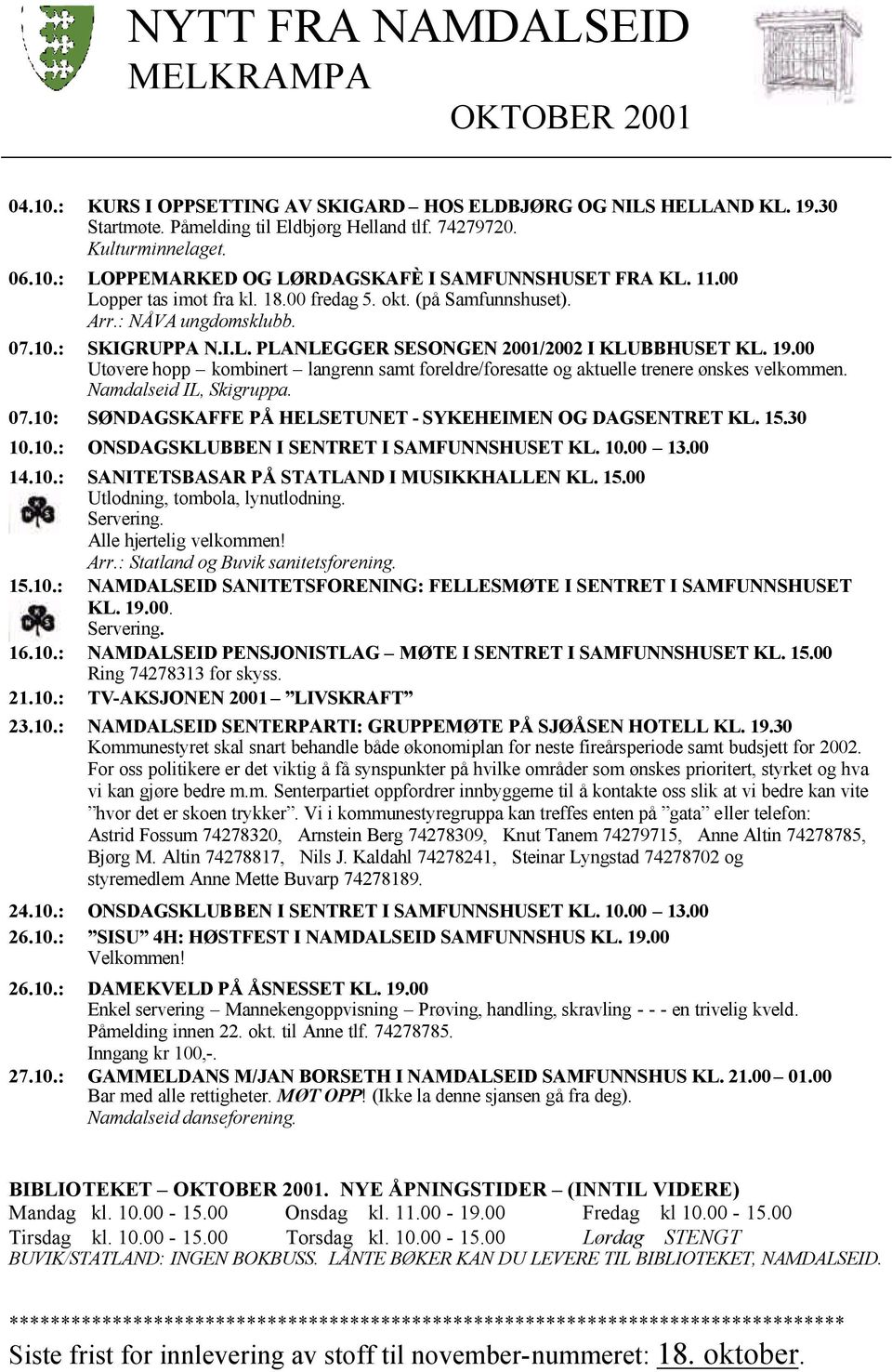 00 Utøvere hopp kombinert langrenn samt foreldre/foresatte og aktuelle trenere ønskes velkommen. Namdalseid IL, Skigruppa. 07.10: SØNDAGSKAFFE PÅ HELSETUNET - SYKEHEIMEN OG DAGSENTRET KL. 15.30 10.10.: ONSDAGSKLUBBEN I SENTRET I SAMFUNNSHUSET KL.