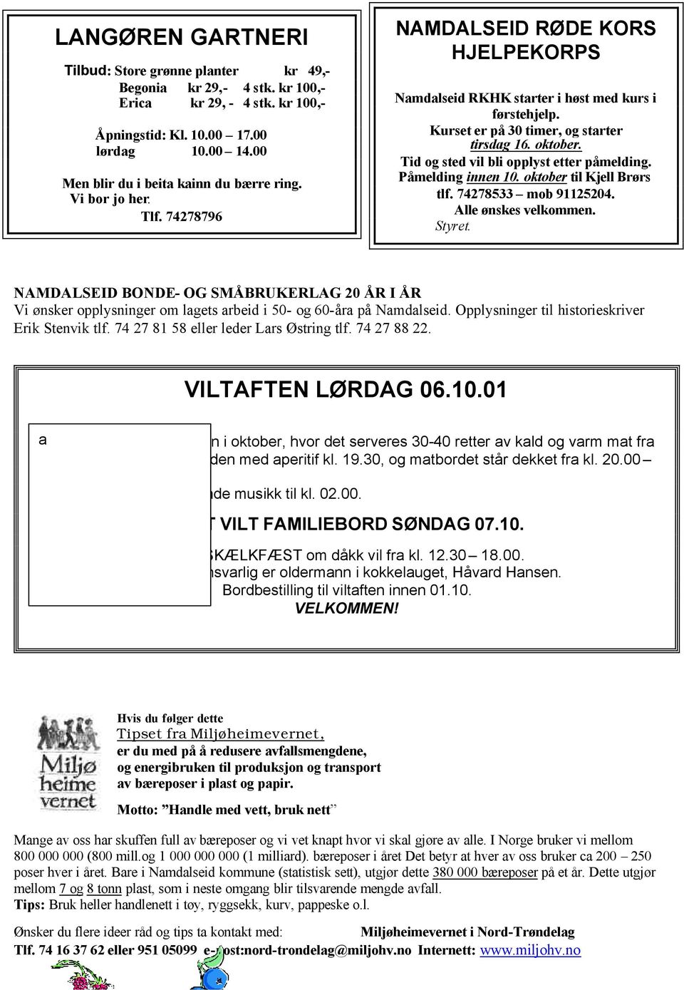 Kurset er på 30 timer, og starter tirsdag 16. oktober. Tid og sted vil bli opplyst etter påmelding. Påmelding innen 10. oktober til Kjell Brørs tlf. 74278533 mob 91125204. Alle ønskes velkommen.