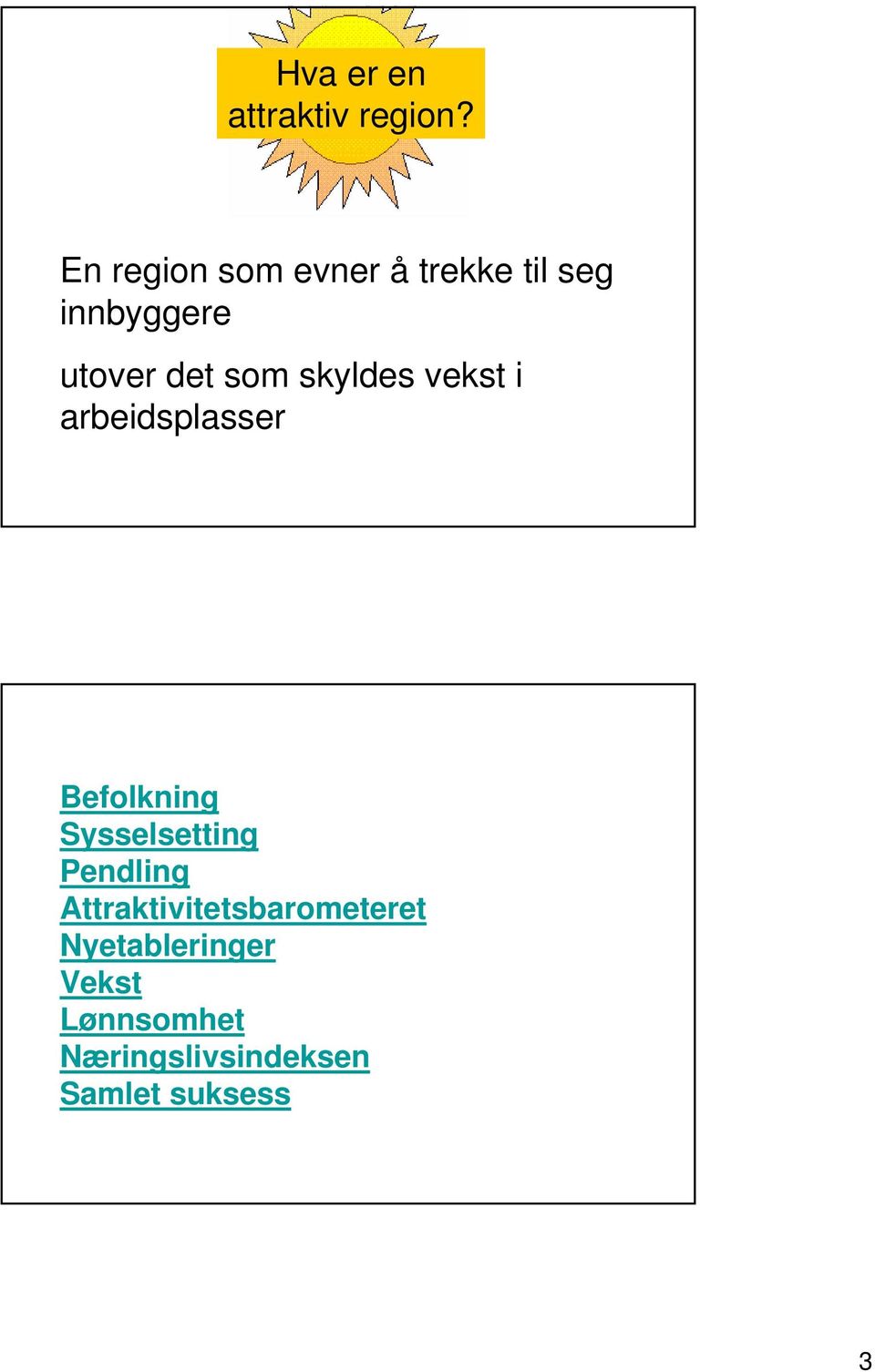 skyldes vekst i arbeidsplasser Befolkning Sysselsetting