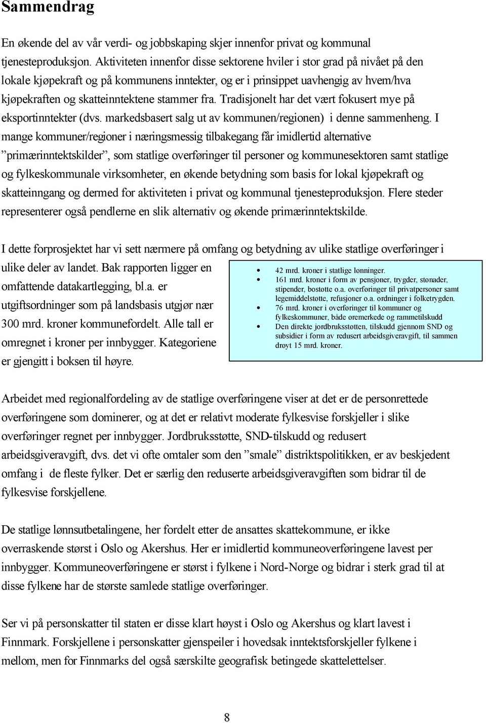 fra. Tradisjonelt har det vært fokusert mye på eksportinntekter (dvs. markedsbasert salg ut av kommunen/regionen) i denne sammenheng.