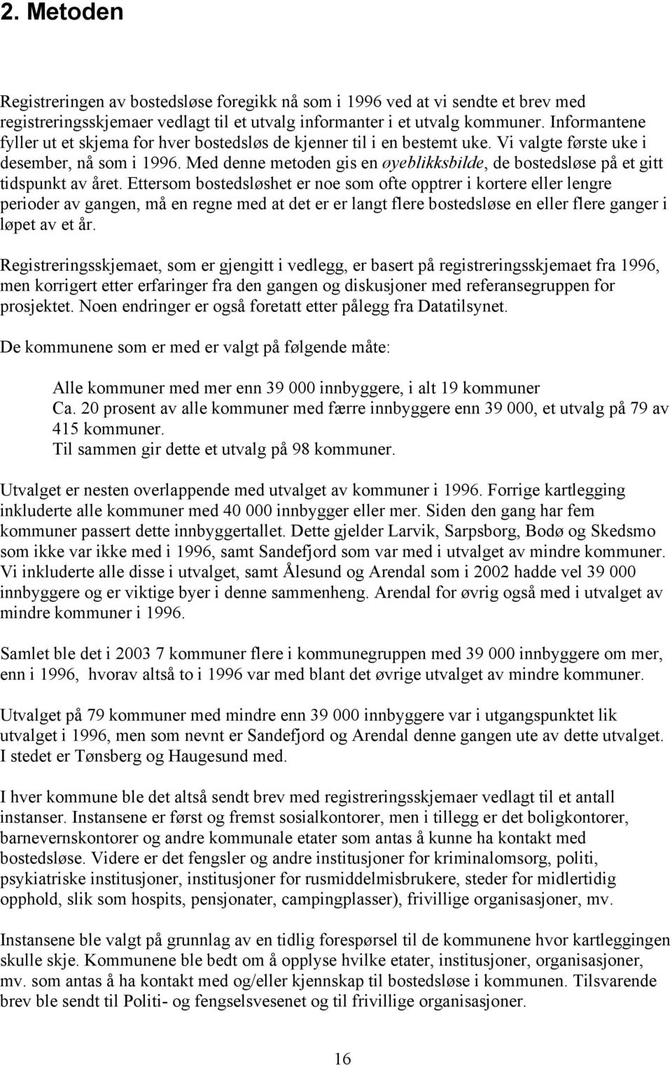 Med denne metoden gis en øyeblikksbilde, de bostedsløse på et gitt tidspunkt av året.