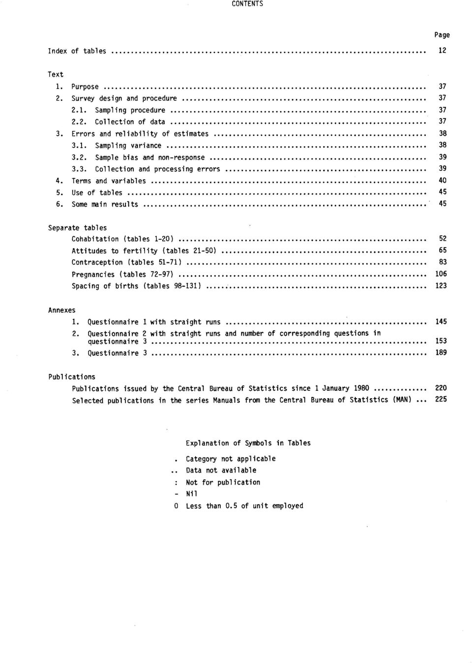 Some main results 45 Separate tables Cohabitation (tables 1-20) 52 Attitudes to fertility (tables 21-50) 65 Contraception (tables 51-71) 83 Pregnancies (tables 72-97) 106 Spacing of births (tables