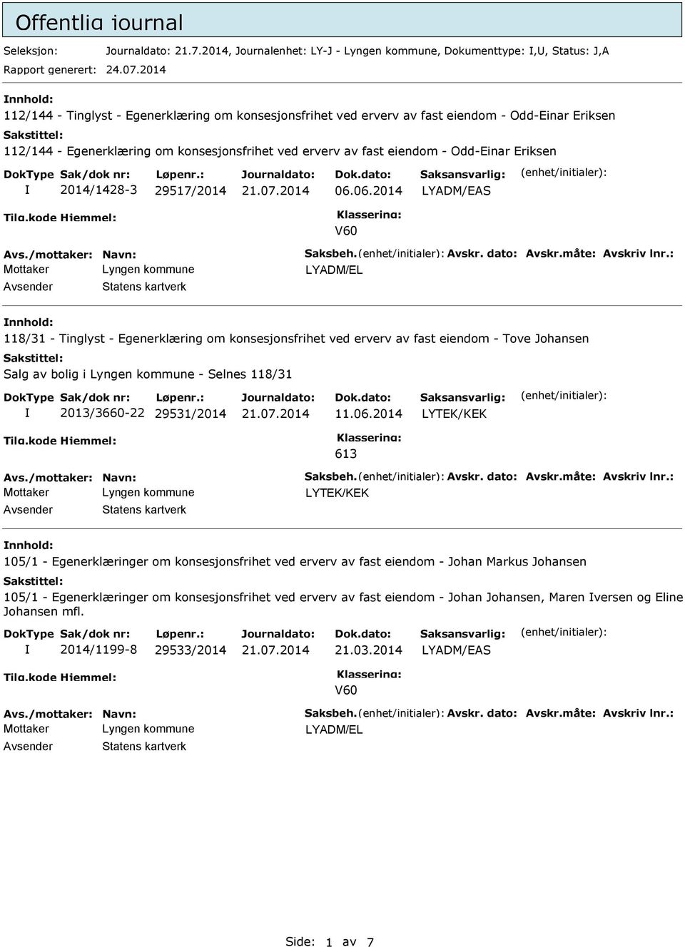 Eriksen 2014/1428-3 29517/2014 06.06.2014 Avs./mottaker: Navn: Saksbeh. Avskr. dato: Avskr.måte: Avskriv lnr.